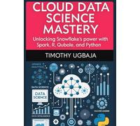 Cloud Data Science Mastery: Unlocking Snowflake's Power with Spark, R, Qubole and Python