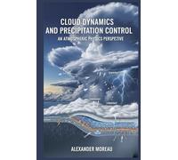 Cloud Dynamics and Precipitation Control: An Atmospheric Physics Perspective