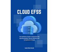 Cloud EFSS: The Definitive Guide to Enterprise File Synchronization, Secure Sharing, and Compliance at Scale