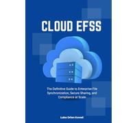 Cloud EFSS: The Definitive Guide to Enterprise File Synchronization, Secure Sharing, and Compliance at Scale