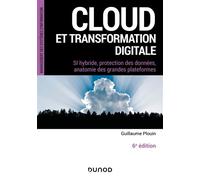 Cloud et transformation digitale - 6e éd - SI hybride, protection des données, anatomie des grandes plateformes - Guillaume Plouin - Dunod - broché - Manuel