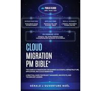 Cloud Migration PM Bible(TM): The Complete Framework for Running Successful Infrastructure, Application, and Cloud Migrations