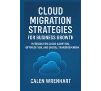 Cloud Migration Strategies for Business Growth: Methods for Cloud Adoption, Optimization, and Digital Transformation
