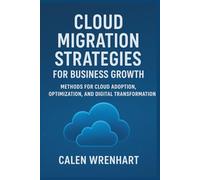 Cloud Migration Strategies for Business Growth: Methods for Cloud Adoption, Optimization, and Digital Transformation