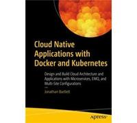 Cloud Native Applications with Docker and Kubernetes by Jonathan Bartlett Jonathan Bartlett (Auteur)