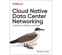 Cloud Native Data Center Networking: Architecture, Protocols, and Tools