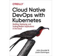 Cloud Native DevOps with Kubernetes: Building, Deploying, and Scaling Modern Applications in the Cloud