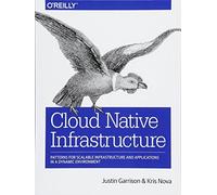 Cloud Native Infrastructure by Kris Nova Justin Garrison, Kris Nova (Auteur)