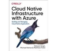 Cloud Native Infrastructure with Azure by Michael Kehoe Michael Kehoe (Auteur)