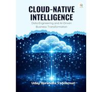 Cloud-Native Intelligence Data Engineering and AI-Driven Business Transformation