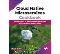 Cloud Native Microservices Cookbook – Plus de 100 recettes pratiques pour le cloud – Éd. anglaise