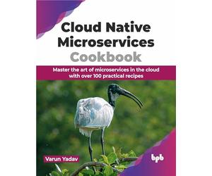 Cloud Native Microservices Cookbook: Master the art of microservices in the cloud with over 100 practical recipes (English Edition)