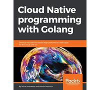 Programmation Cloud Native avec Golang – Applications web cloud haute performance basées sur microservices avec Go