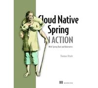 Cloud Native Spring in Action: With Spring Boot and Kubernetes