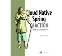 Cloud Native Spring in Action With Spring Boot and Kubernetes by Thomas Vitale Thomas Vitale (Auteur)