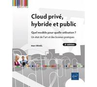 Cloud privé, hybride et public - Quel modèle pour quelle utilisation ? Un état de l'art et des bonne Marc Israël (Auteur)