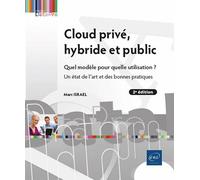 Cloud privé, hybride et public - Quel modèle pour quelle utilisation ? Un état de l'art et des bonne Quel modèle pour quelle utilisation ? Un état de l'art et des bonnes pratiques (2e édition) - Marc 