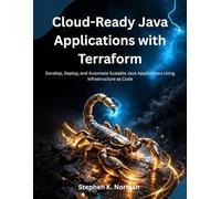 Cloud-Ready Java Applications with Terraform: Develop, Deploy, and Automate Scalable Java Applications Using Infrastructure as Code