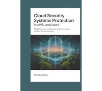 CLOUD SECURITY SYSTEMS PROTECTION IN AWS AND AZURE: Mastering Secure Configurations, HashiCorp Vault, and Zero Trust Architecture