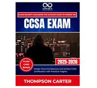 Cloud Security Unleashed The Ultimate Guide to Passing the CCSA Exam: Master Cloud Architecture and Achieve CCSA Certification with Practical Insights