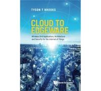 Cloud To Edgeware Wireless Grid Applications Architecture And Security For The quotInternet Of Thingsquot - Brooks Tyson T Syracuse University Usa - World Brooks Tyson T Syracuse University UsaBrooks 