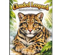 Clouded Leopard Coloring Book for All Ages: Realistic, Cute & Majestic Big Cat Designs for Kids, Teens and Adults: 50 Stunning and Easy-to-Color Pages ... Creativity, Relaxation, and Wildlife Learning