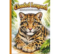 Clouded Leopard Coloring Book for All Ages: Realistic, Cute & Majestic Big Cat Designs for Kids, Teens and Adults: 50 Stunning and Easy-to-Color Pages ... Creativity, Relaxation, and Wildlife Learning