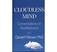 Cloudless Mind- Volume II: Conversations on Buddhahood with Daniel P Brown, PhD