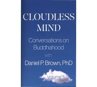 Cloudless Mind- Volume III: Conversations on Buddhahood with Daniel P Brown, PhD