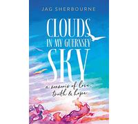 Clouds in my Guernsey Sky: a memoir of love, truth & hope