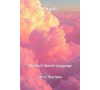 Clouds: The Sky’s Secret Language