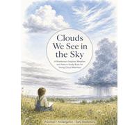 Clouds We See in the Sky - A Montessori-Inspired Weather and Nature Study Packet for Young Cloud Watchers, Preschool • Kindergarten • Early ... Activities for Curious Young Learners