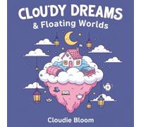 Cloudy Dreams & Floating Worlds: A Cozy Whimsical Coloring Book for Adults: Relax with Cute Magical Cloud Scenes, Floating Cottages, and Dreamy Hygge Worlds for Stress Relief & Creativity