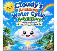 Cloudy's Amazing Water Cycle Adventure: A Children's Science and Nature Story Book