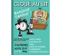 Cloué au Lit Cahier d'Activités Ados: Jeux pour les 12-17 ans Malade et Allité - Mots Mélés - Sudokus 9x9 - Quiz - Jeux de Logique - Labyrinthes - Solutions Incluses - 17x25cm