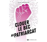 Clouer le bec au patriarcat Julie Arcoulin (Auteur)