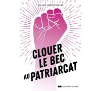 Clouer le bec au patriarcat - Julie Arcoulin - Courrier Du Livre - broché - Essai