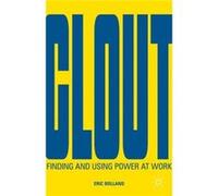 Clout: Finding And Using Power At Work (Hardcover) Eric Bolland, (Auteur)