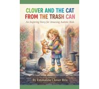 Clover And The Cat From The Trash Can: An Inspiring Story for Amazing Autistic Kids