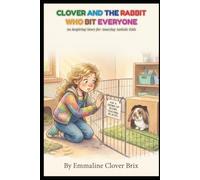 CLOVER AND THE RABBIT WHO BIT EVERYONE: An Inspiring Story for Amazing Autistic Kids