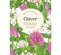 Clover: Simple Things to Do With the Plants Around You.
