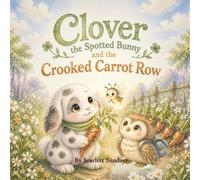 Clover the Spotted Bunny and the Crooked Carrot Row
