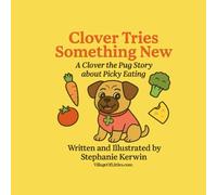 Clover Tries Something New: A Clover the Pug Story About Picky Eating