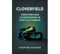Cloverfield: Creatures and Catastrophes in Post-9/11 Cinema