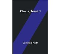 Clovis Tome 1 - Godefroid Kurth - Alpha Editions - Livre en Anglais Godefroid KurthGodefroid Kurth (Auteur)