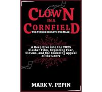 Clown in a Cornfield: The Terror Beneath the Mask: A Deep Dive into the 2025 Slasher Film, Exploring Fear, Clowns, and the Enduring Appeal of the Genre