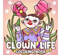 Clown Life Coloring Book: Whimsical Circus Theme Coloring Pages with Playful Creepy Cute Illustrations for All Ages Fun and Calm
