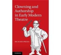 Clowning and Authorship in Early Modern Theatre by Richard University of Utah Preiss Richard University of Utah Preiss (Auteur)