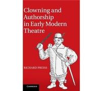 Clowning and Authorship in Early Modern Theatre - Richard University of Utah Preiss - Cambridge University Press - Livre en Anglais - Hardback Richard University of Utah PreissRichard University of Ut