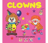 CLOWNS 50 COLORIAGES POUR ENFANTS: Cahier de coloriages pour enfants clowns, cirque, cahier de dessins à colorier relaxation pour enfants